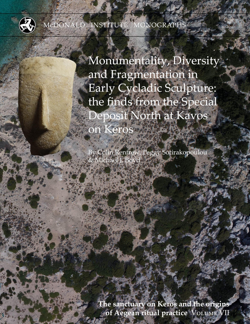 Monumentality, Diversity and Fragmentation in Early Cycladic Sculpture: the finds from the Special Deposit North at Kavos on Keros (The Sanctuary on Keros and the Origins of Aegean Ritual Practice