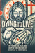Dying to Live: The Foundation, Focus, and Shape of the Christian Life, Second Edition