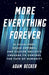 More Everything Forever