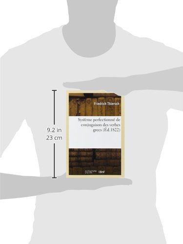 Système Perfectionné de Conjugaison Des Verbes Grecs, Présenté Dans Une Suite de Tableaux: Paradigmatiques (Langues