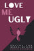 Love me Ugly