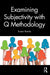 Examining Subjectivity with Q Methodology