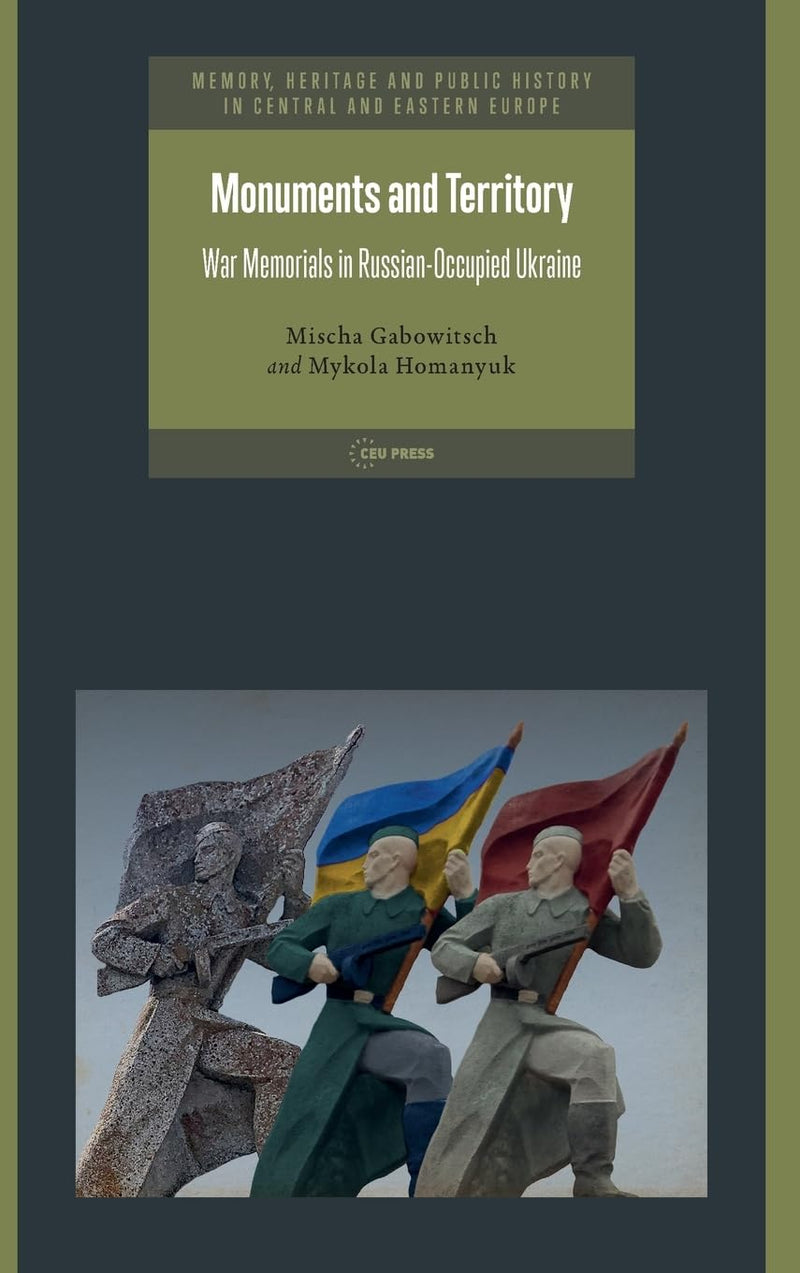 Monuments and Territory: War Memorials in Russian-Occupied Ukraine (Memory, Heritage and Public History in Central and Eastern Europe