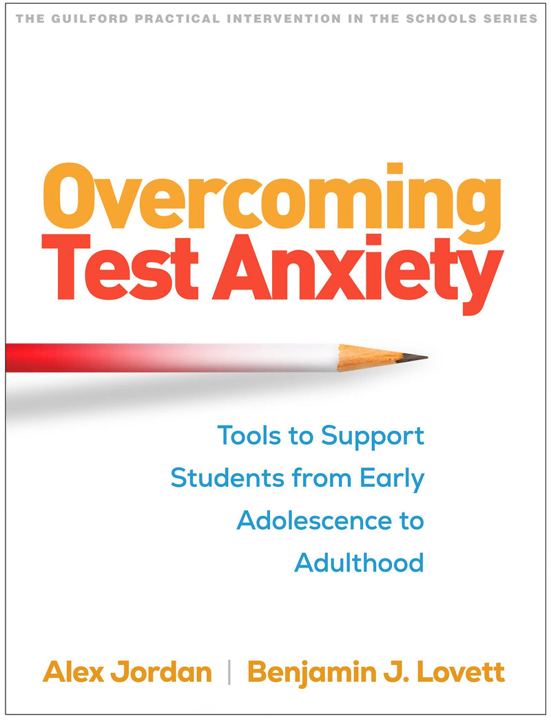 Overcoming Test Anxiety: Tools to Support Students from Early Adolescence to Adulthood (The Guilford Practical Intervention in the Schools Series