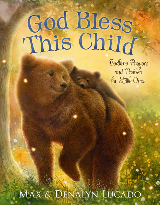 God Bless This Child: Bedtime Prayers and Praises for Little Ones (Max Lucado’s Bedtime Prayers for Little Ones
