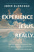 Experience Jesus. Really