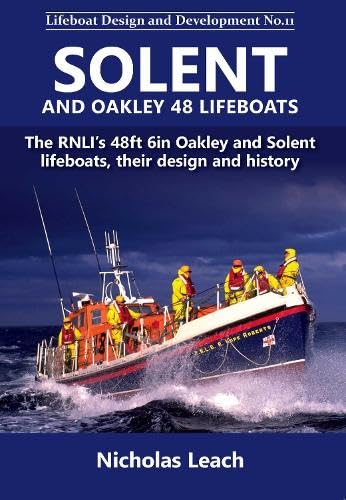 Solent and Oakley 48 Lifeboats: The RNLI's 48ft 6in Oakley and Solnt lifeboats, their design and history: 11 (Lifeboat Design and Development