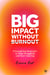 Big Impact Without Burnout