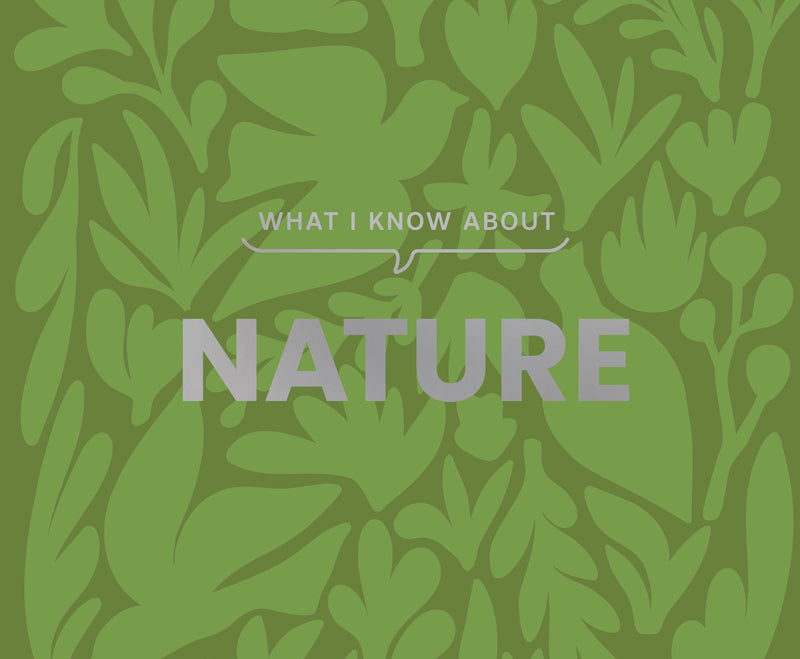 What I Know about Nature