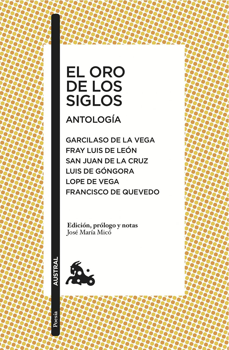 El Oro de Los Siglos. Antología: Garcilaso de la Vega, Fray Luis de León, San Juan de la Cruz, Luis de Góngora... (Poesía) / The Gold of the Centuries (Poems)