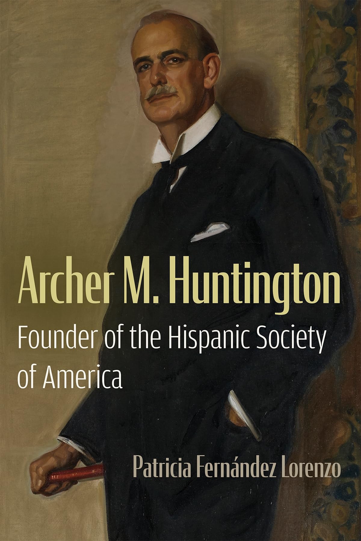 Archer M. Huntington: Founder of the Hispanic Society of America (New York State Series