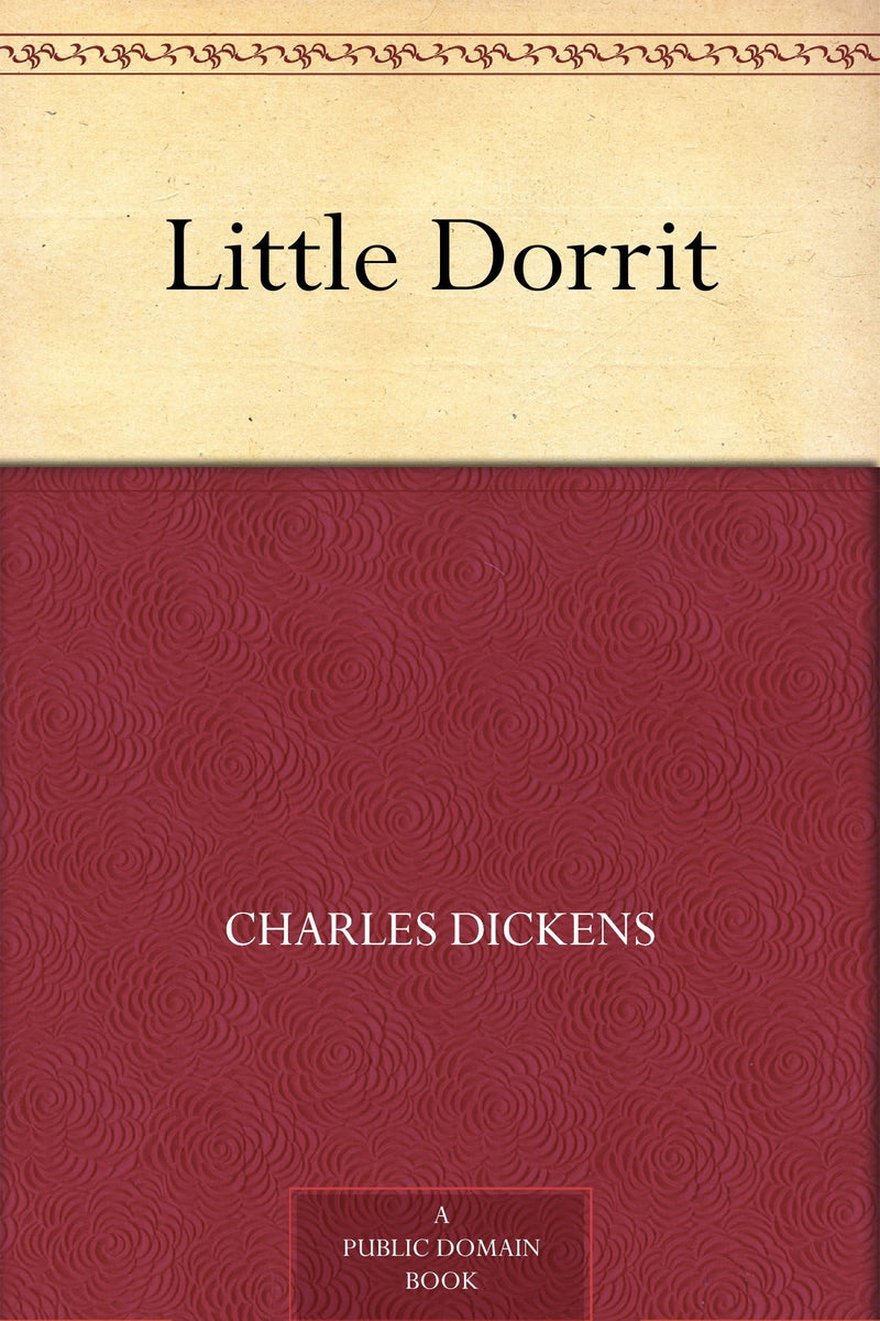 Little Dorrit. by Charles Dickens.