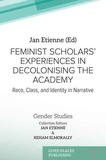 Feminist Scholars' Experiences in Decolonising the Academy: Race, Class, and Identity in Narrative (Gender Studies