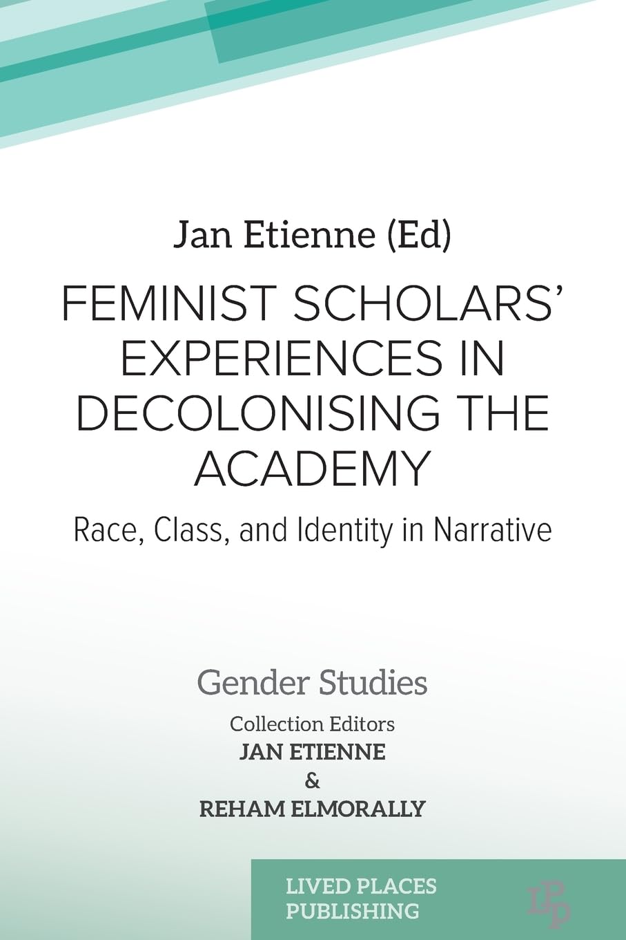 Feminist Scholars' Experiences in Decolonising the Academy: Race, Class, and Identity in Narrative (Gender Studies