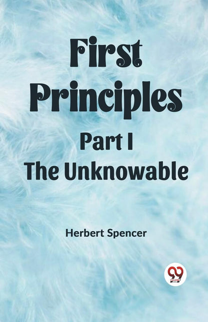 First PrinciplesPart I.-The Unknowable (Edition2023