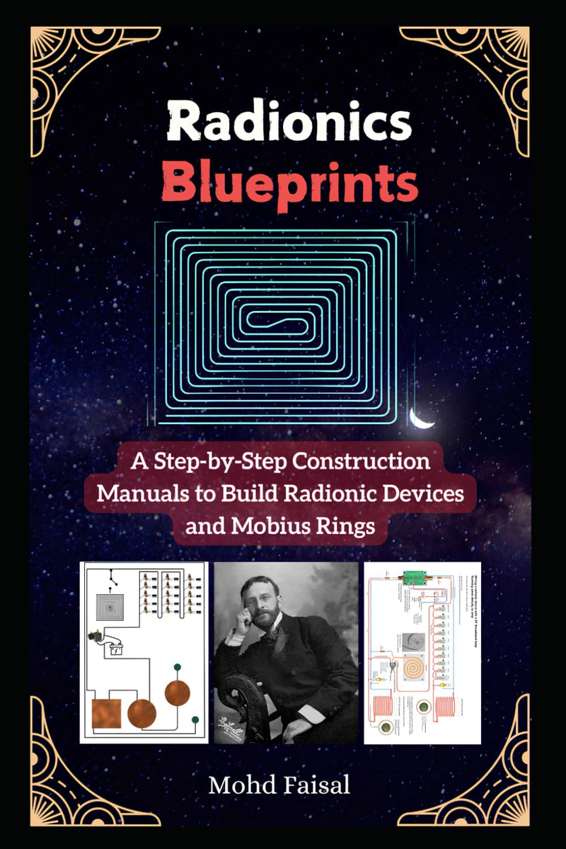 Radionics Blueprints: A Step-by-Step Construction Manuals to Build Radionic Devices and Mobius Rings: 7 (Kozyrev Mirror Uncovered: Everything You Need to Know and Learn