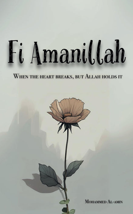 Fi Amanillah: When The Heart breaks, But Allah Holds It: 2 (Inspirational Islamic Reminders, Poems, and Reflections