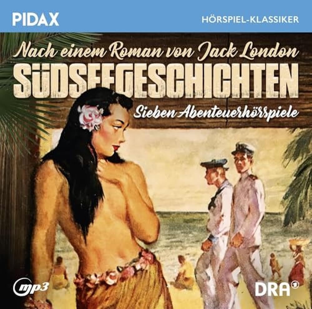 Jack London: Südseegeschichten, Sieben packende Abenteuerhörspiele nach einem Roman von Jack London (Pidax Hörspiel-Klassiker