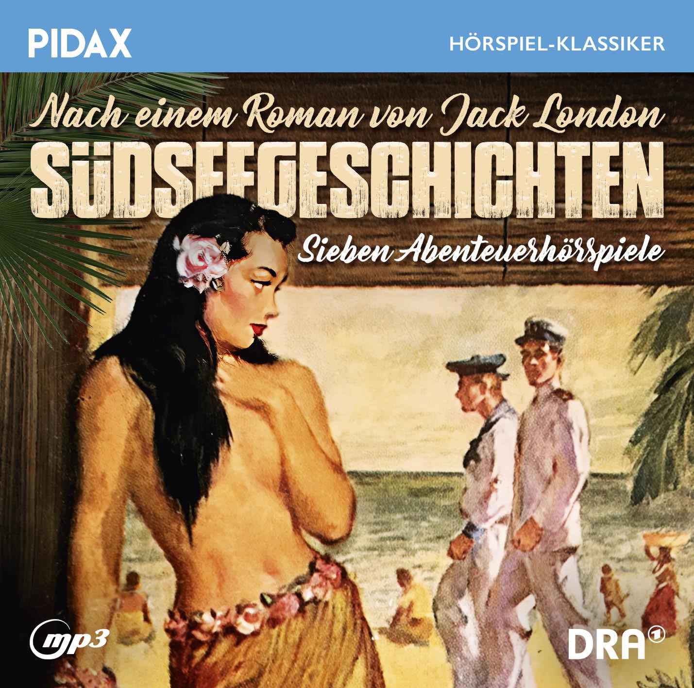 Jack London: Südseegeschichten, Sieben packende Abenteuerhörspiele nach einem Roman von Jack London (Pidax Hörspiel-Klassiker