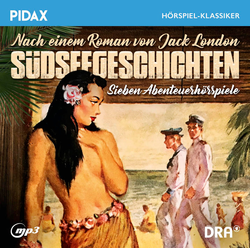 Jack London: Südseegeschichten, Sieben packende Abenteuerhörspiele nach einem Roman von Jack London (Pidax Hörspiel-Klassiker