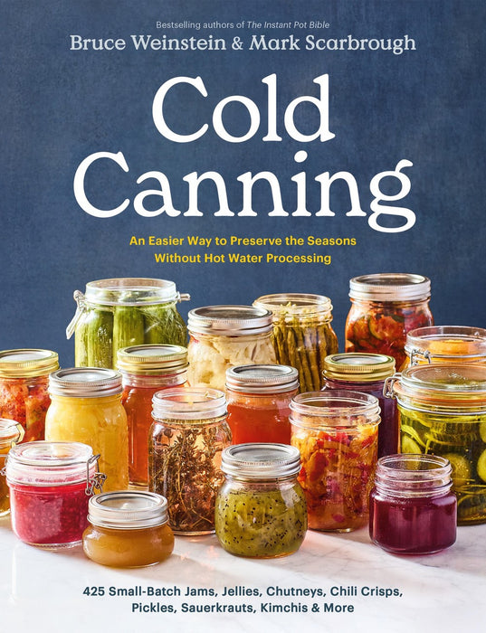 Cold Canning: The Easy Way to Preserve the Seasons Without Hot Water Processing (A Cookbook