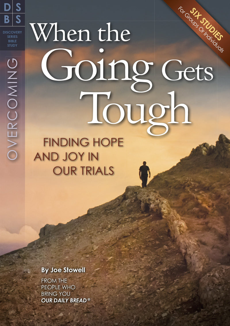 When the Going Gets Tough: Finding Hope and Joy in Our Trials (Discovery Bible Study