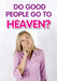Do Good People go to Heaven