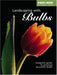 Landscaping with Bulbs: A Complete Guide to Growing Beautiful Bulbs (Black + Decker Outdoor Home Gardening) (Black & Decker Outdoor Home Gardening S.