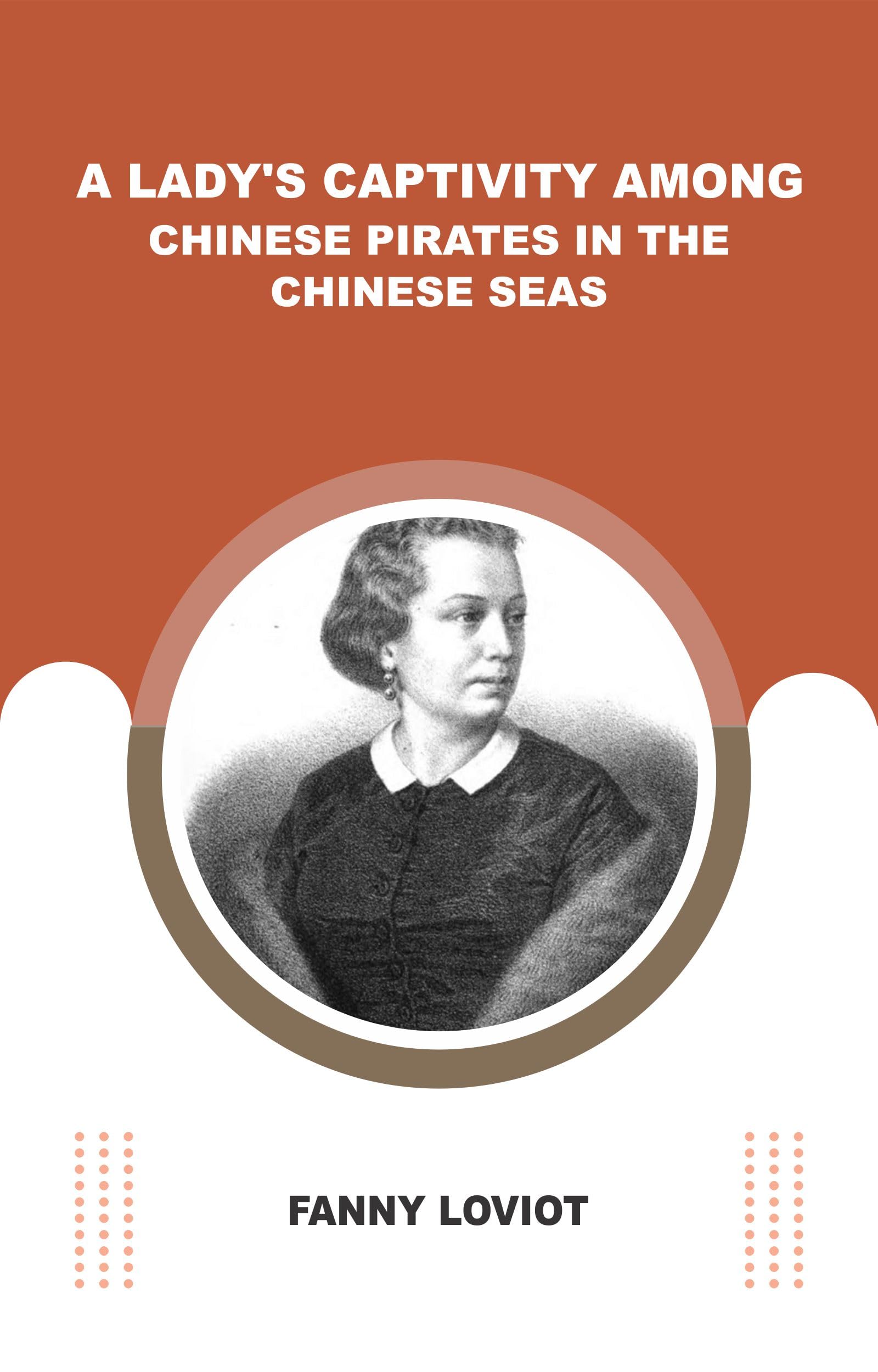 Lady'S Captivity Among Chinese Pirates
