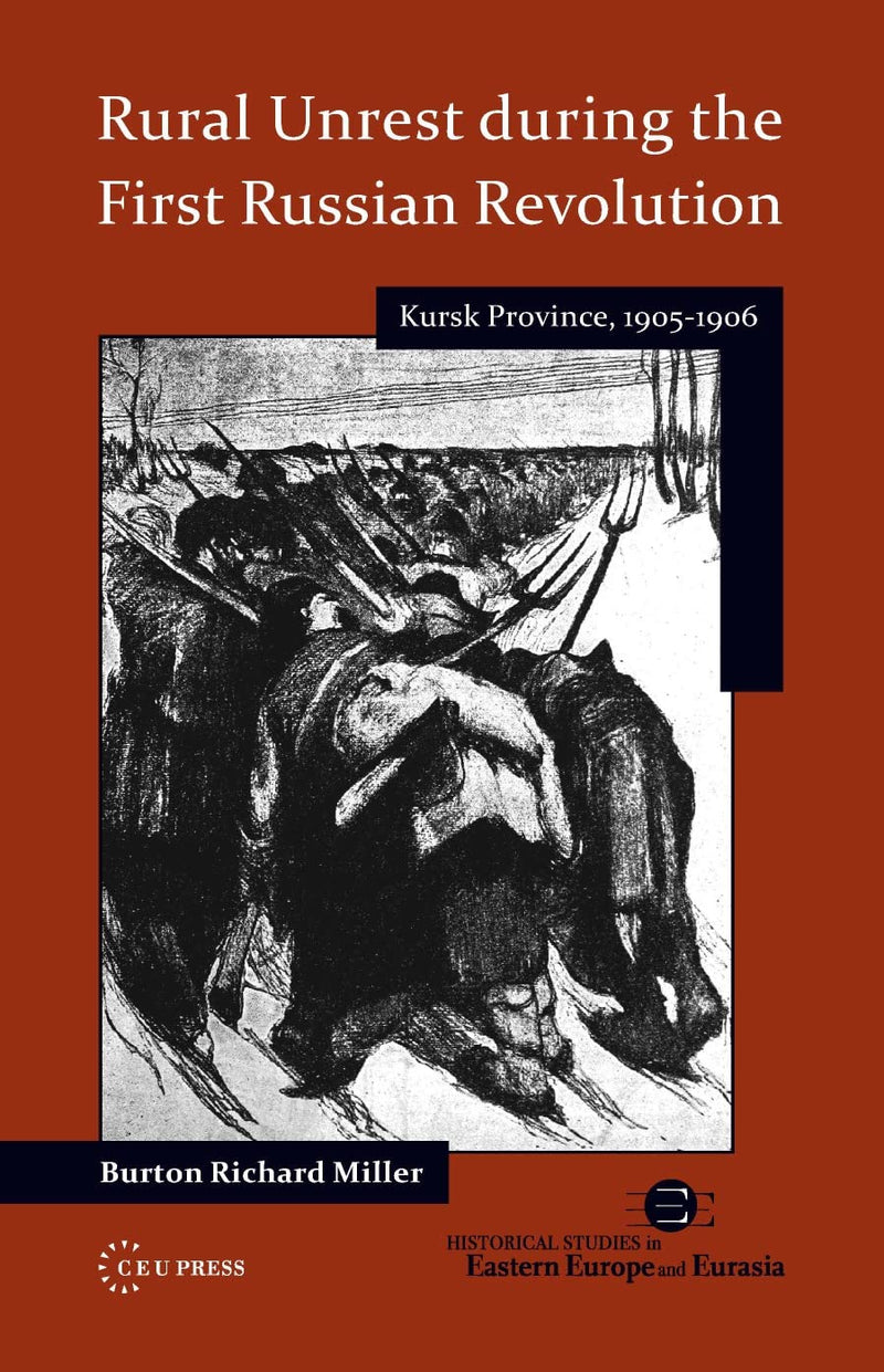 Rural Unrest During the First Russian Revolution: Kursk Province, 1905-1906: 01 (Historical Studies in Eastern Europe and Eurasia - CEU Press