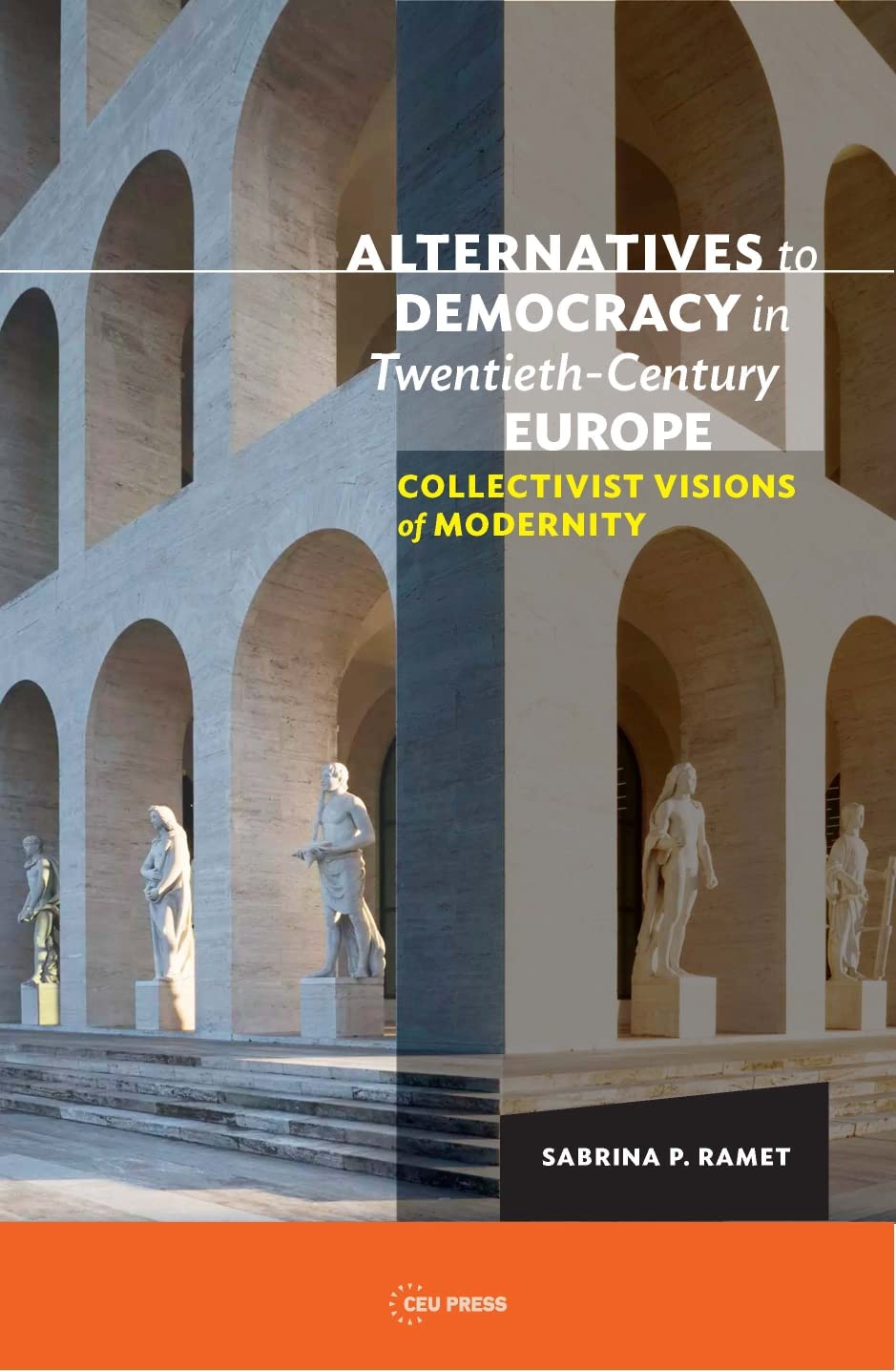 Alternatives to Democracy in Twentieth-Century Europe 2019: Collectivist Visions of Modernity (Alternatives to Democracy in Twentieth-Century Europe: Collectivist Visions of Modernity