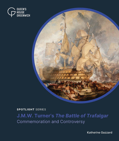 J.M.W. Turner's the Battle of Trafalgar: Commemoration and Controversy (Spotlight series