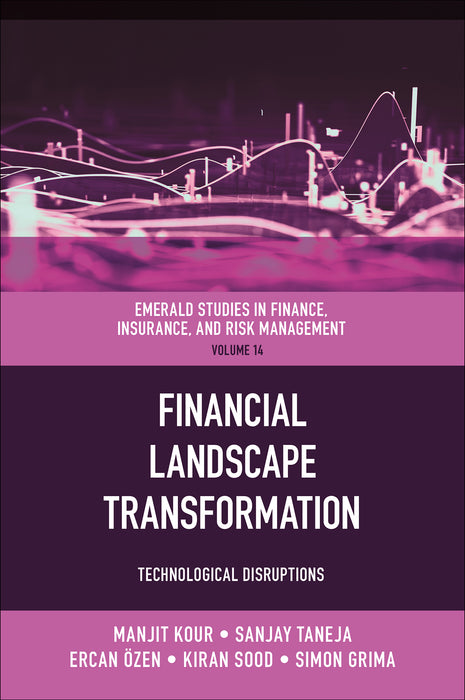 Financial Landscape Transformation: Technological Disruptions (Emerald Studies in Finance, Insurance, And Risk Management, 15