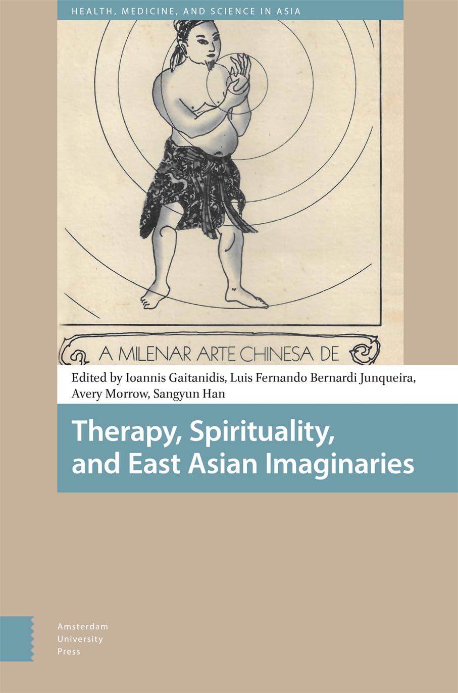Therapy, Spirituality, and East Asian Imaginaries (Health, Medicine, and Science in Asia