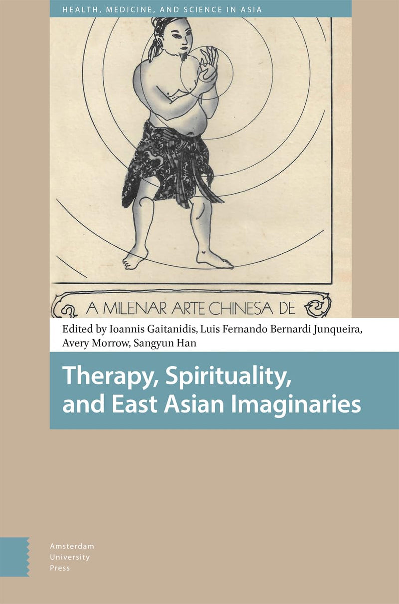 Therapy, Spirituality, and East Asian Imaginaries (Health, Medicine, and Science in Asia