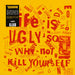 Life is ugly so why not kill yourself
