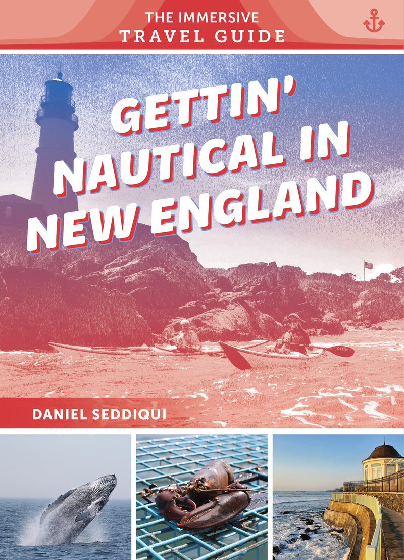 Gettin' Nautical in New England: Maine, New Hampshire, Massachusetts, Rhode Island, Connecticut: 2 (The Immersive Travel Guide