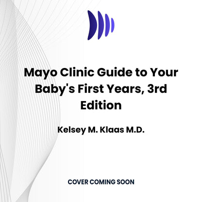 Mayo Clinic Guide to Your Baby's First Years, 3rd Edition