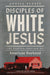 Disciples of White Jesus