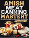 Amish Meat Canning Mastery