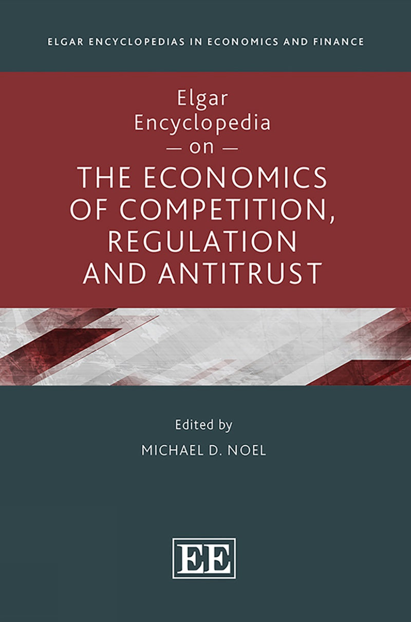 Elgar Encyclopedia on the Economics of Competition, Regulation and Antitrust