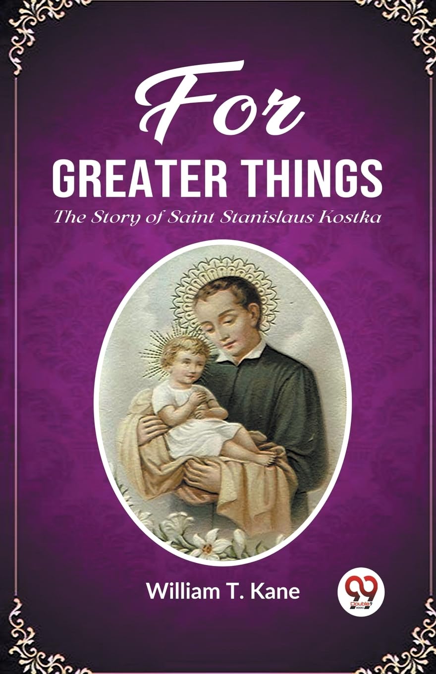 For Greater ThingsThe Story of Saint Stanislaus Kostka (Edition2023
