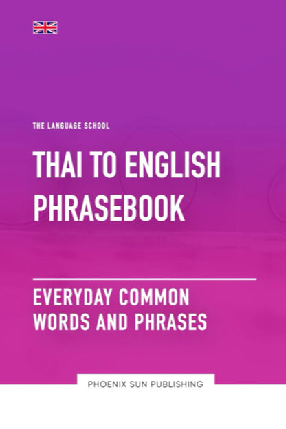 Thai To English Phrasebook - Everyday Common Words And Phrases