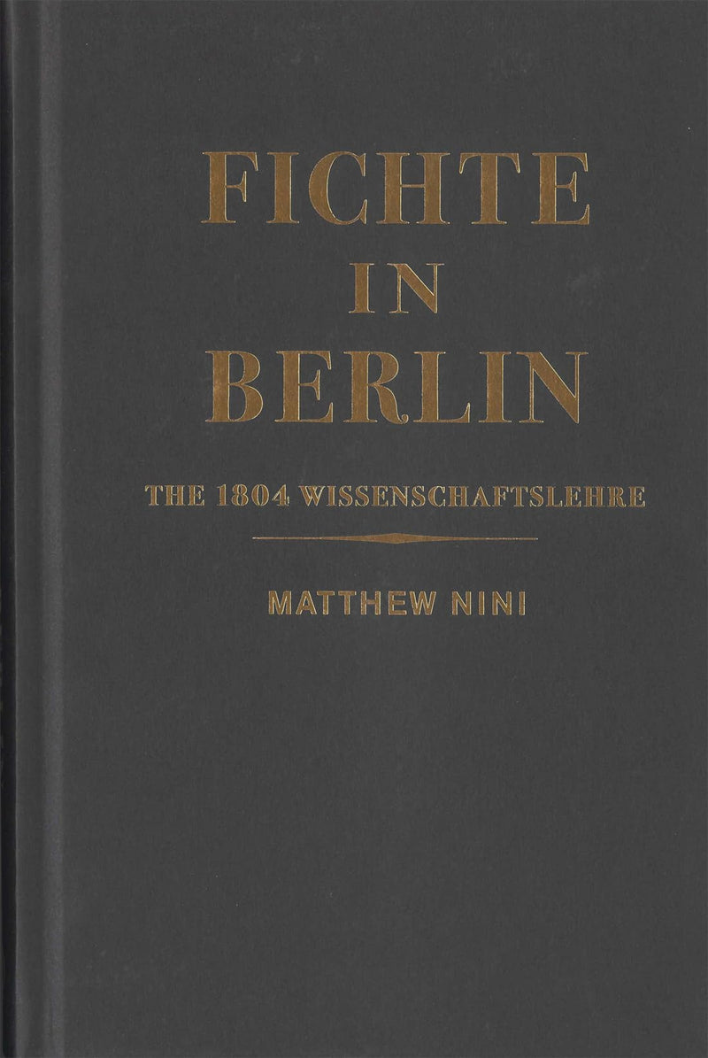Fichte in Berlin: The 1804 Wissenschaftslehre (McGill-Queen’s Philosophy of Religion Series, 1)