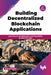 Building Decentralized Blockchain Applications