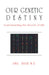 Our genetic destiny: understanding the secret of life