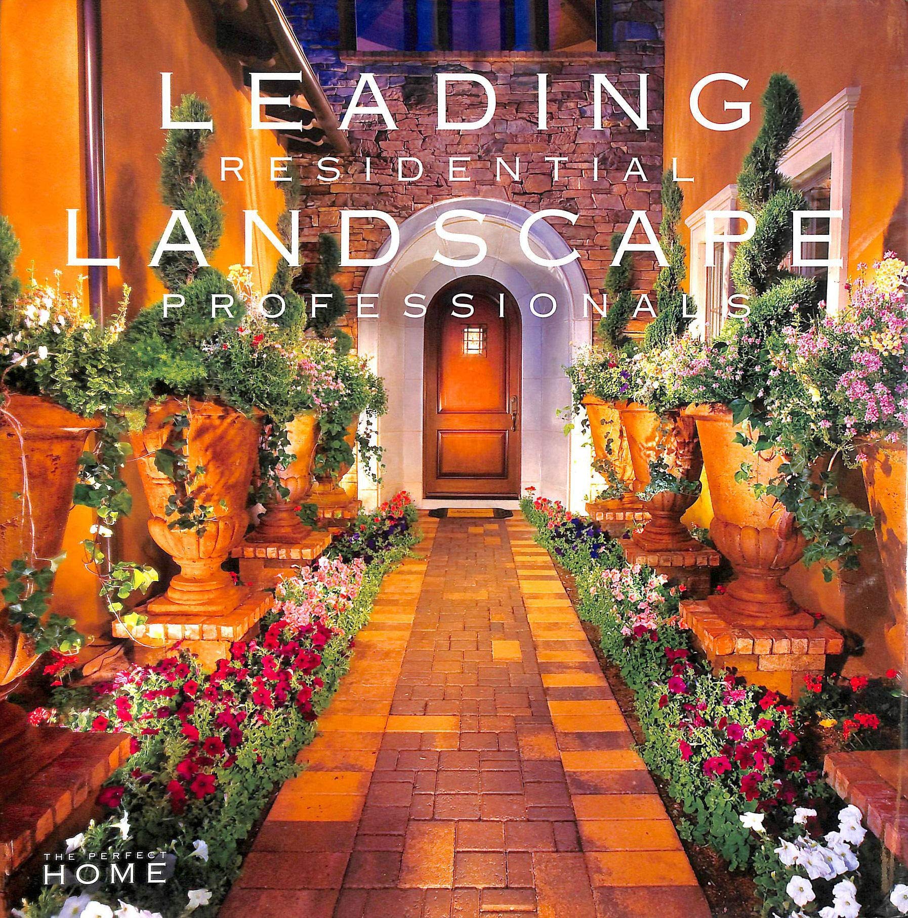 Leading Residential Landscape Professionals Volume 2 (Perfect Home