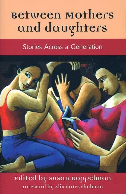 Between Mothers and Daughters: Stories Across a Generation (The Women's Stories Project
