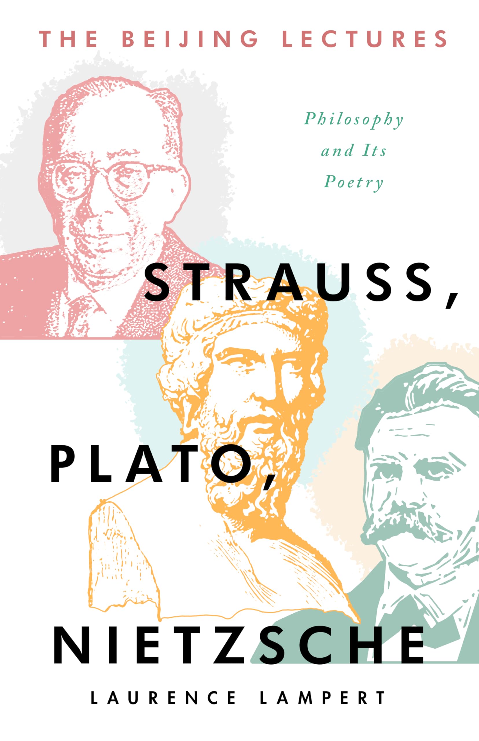 The Beijing Lectures: Strauss, Plato, Nietzsche: Philosophy and Its Poetry (the Beijing Lectures