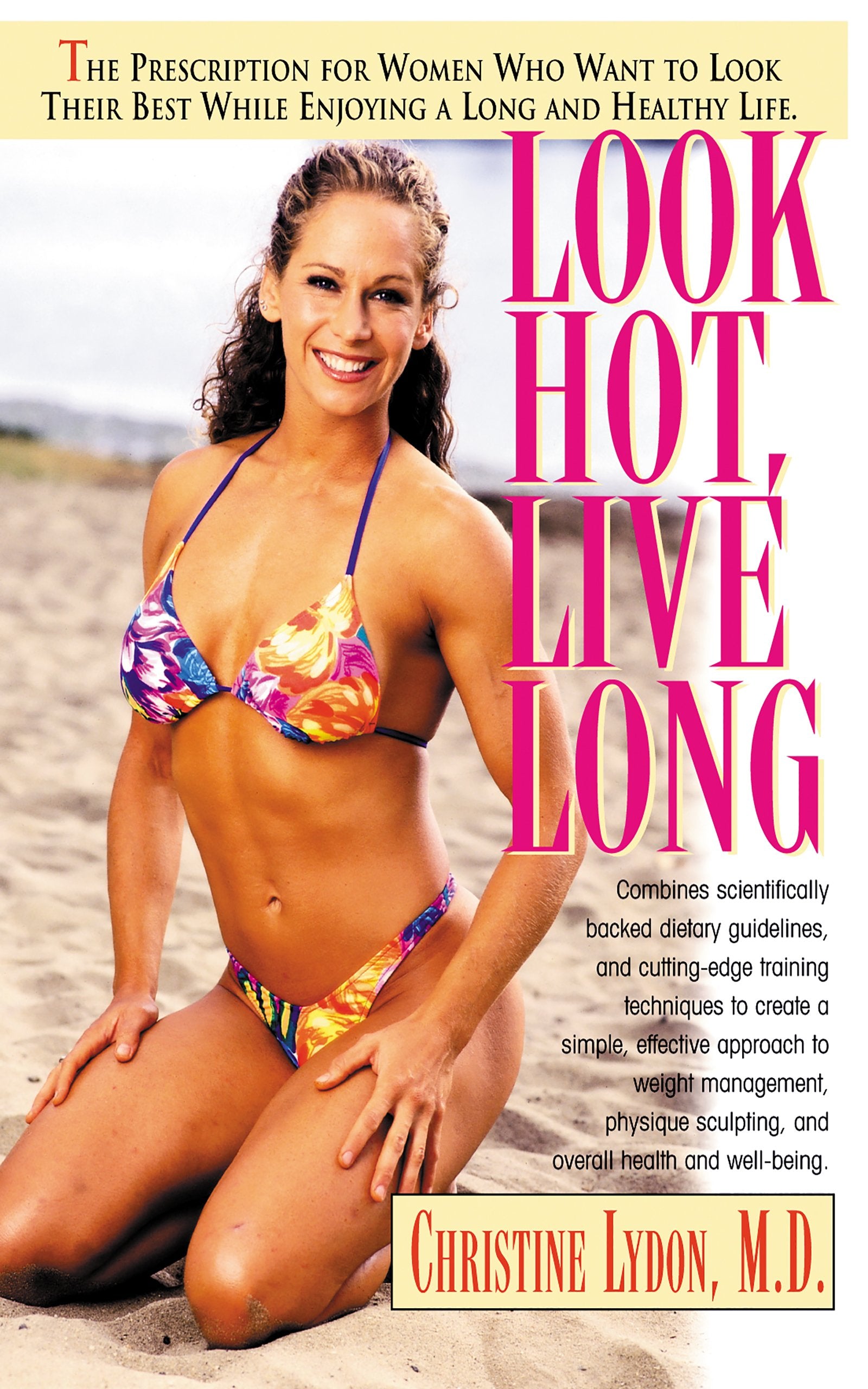 Look Hot, Live Long: The Prescription for Women Who Want to Look Their Best While Enjoying a Long and Healthy Life (Prescription for Women Who Want to Look Their Best, Feel The